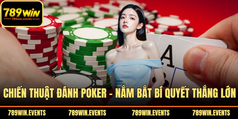 Chiến Thuật Đánh Poker – Nắm Bắt Bí Quyết Để Thắng Lớn