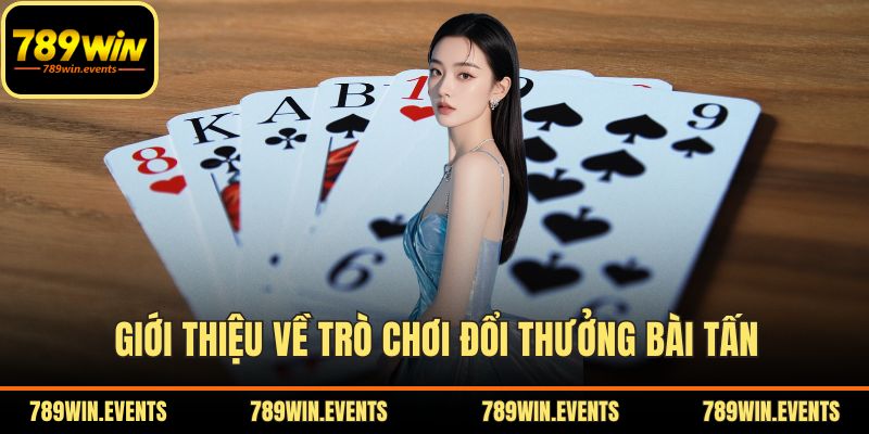 Giới thiệu về trò chơi đổi thưởng Bài Tấn