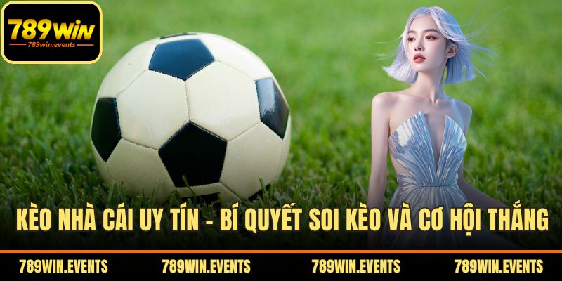 Kèo Nhà Cái Uy Tín – Bí Quyết Soi Kèo Và Tăng Cơ Hội Thắng