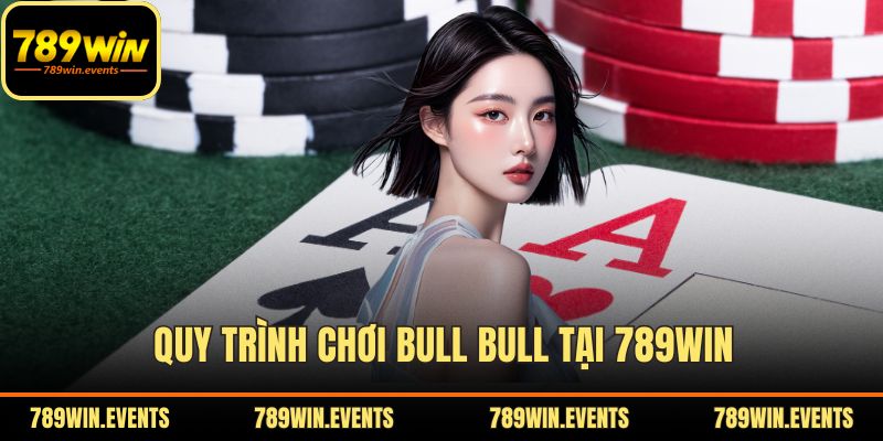 Quy trình chơi Bull Bull tại 789WIN