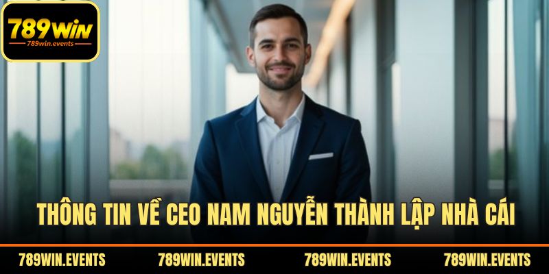 Thông tin về Ceo Nam Nguyễn thành lập nhà cái